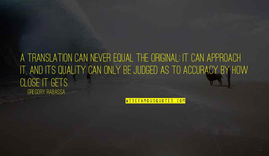 Paparonis Grill Quotes By Gregory Rabassa: A translation can never equal the original; it