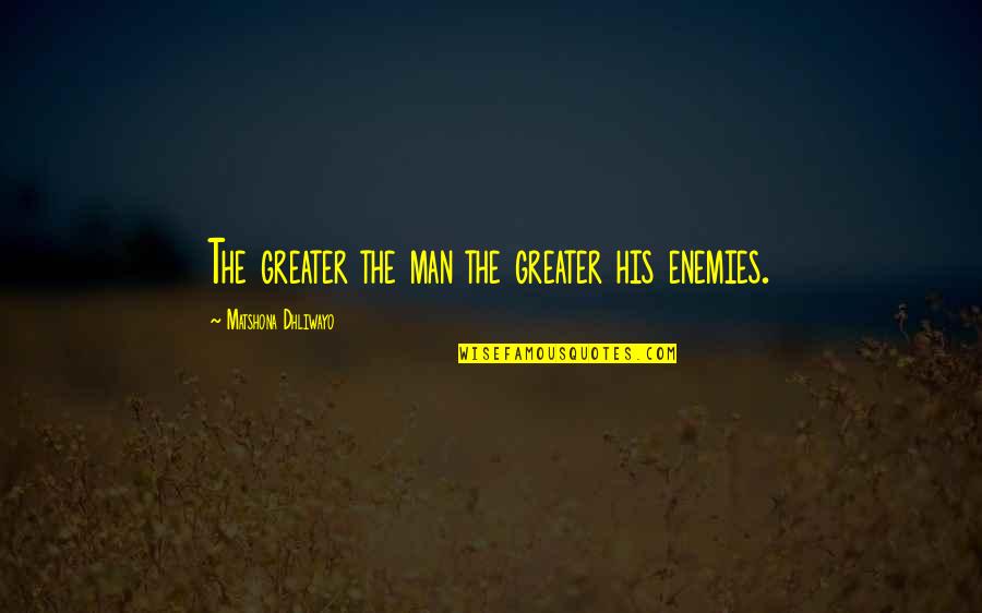 Papasidero Glen Quotes By Matshona Dhliwayo: The greater the man the greater his enemies. Papasidero Glen Quotes By Matshona Dhliwayo: The greater the man the greater his enemies.