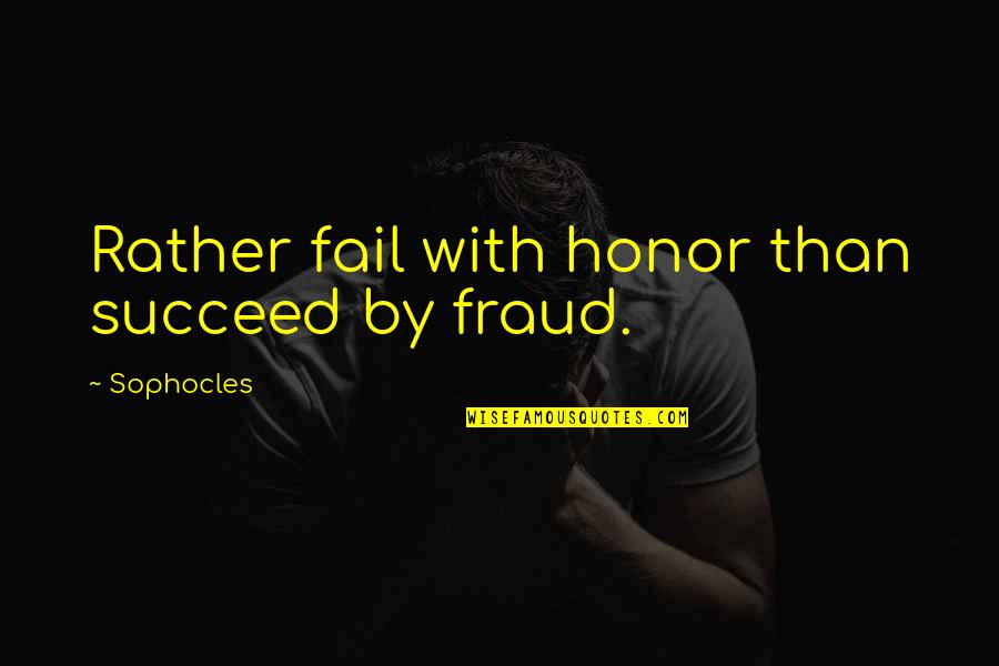 Papathanasiou Pronunciation Quotes By Sophocles: Rather fail with honor than succeed by fraud. Papathanasiou Pronunciation Quotes By Sophocles: Rather fail with honor than succeed by fraud.
