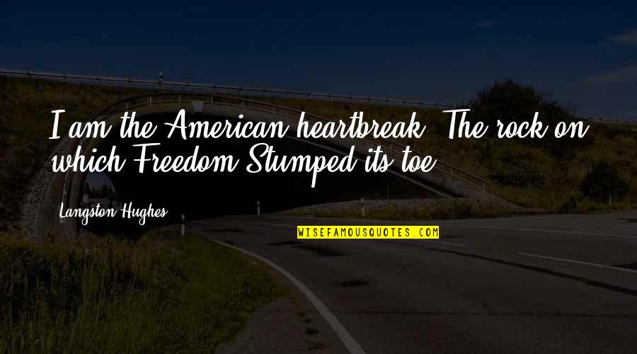 Papathanasis Nikos Quotes By Langston Hughes: I am the American heartbreak- The rock on Papathanasis Nikos Quotes By Langston Hughes: I am the American heartbreak- The rock on