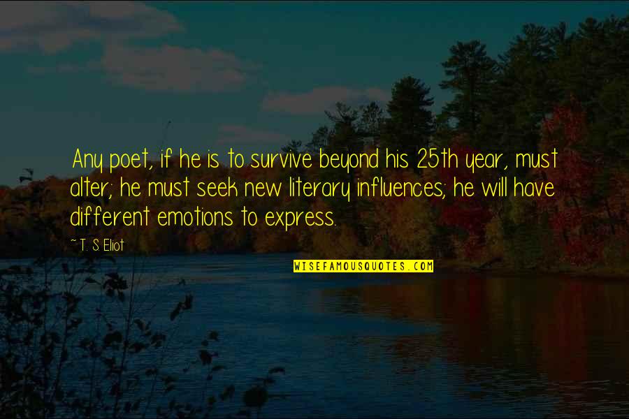 Papathanassiou Vangelis Quotes By T. S. Eliot: Any poet, if he is to survive beyond Papathanassiou Vangelis Quotes By T. S. Eliot: Any poet, if he is to survive beyond