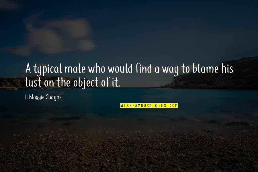 Papavero Da Quotes By Maggie Shayne: A typical male who would find a way