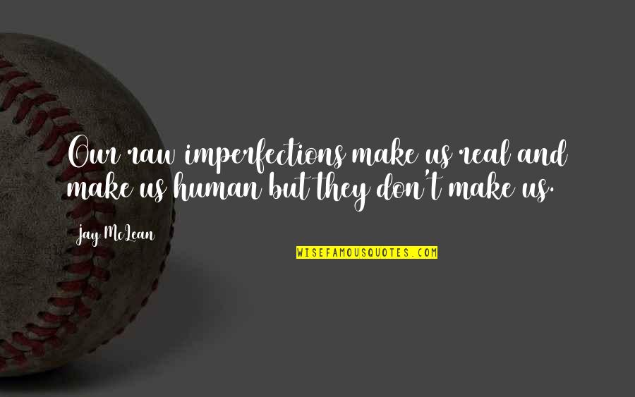 Papavero Zagreb Quotes By Jay McLean: Our raw imperfections make us real and make