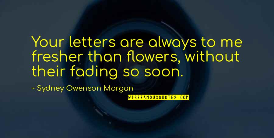 Papayas Kapaa Quotes By Sydney Owenson Morgan: Your letters are always to me fresher than Papayas Kapaa Quotes By Sydney Owenson Morgan: Your letters are always to me fresher than