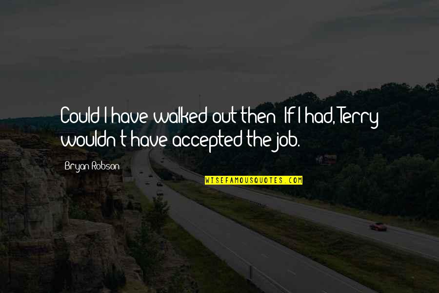 Papayasun Quotes By Bryan Robson: Could I have walked out then? If I