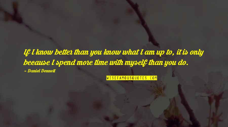 Papayasun Quotes By Daniel Dennett: If I know better than you know what Papayasun Quotes By Daniel Dennett: If I know better than you know what