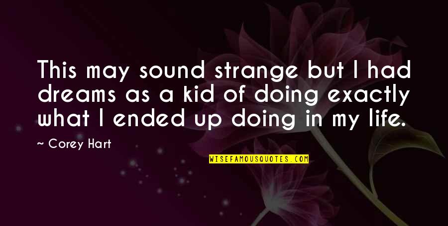 Papazian Md Quotes By Corey Hart: This may sound strange but I had dreams Papazian Md Quotes By Corey Hart: This may sound strange but I had dreams