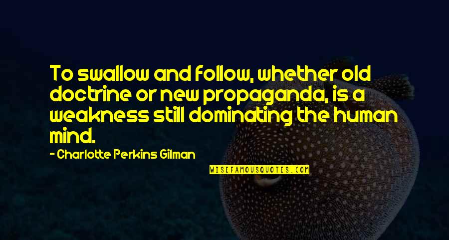 Papazoglou Augoustos Quotes By Charlotte Perkins Gilman: To swallow and follow, whether old doctrine or Papazoglou Augoustos Quotes By Charlotte Perkins Gilman: To swallow and follow, whether old doctrine or