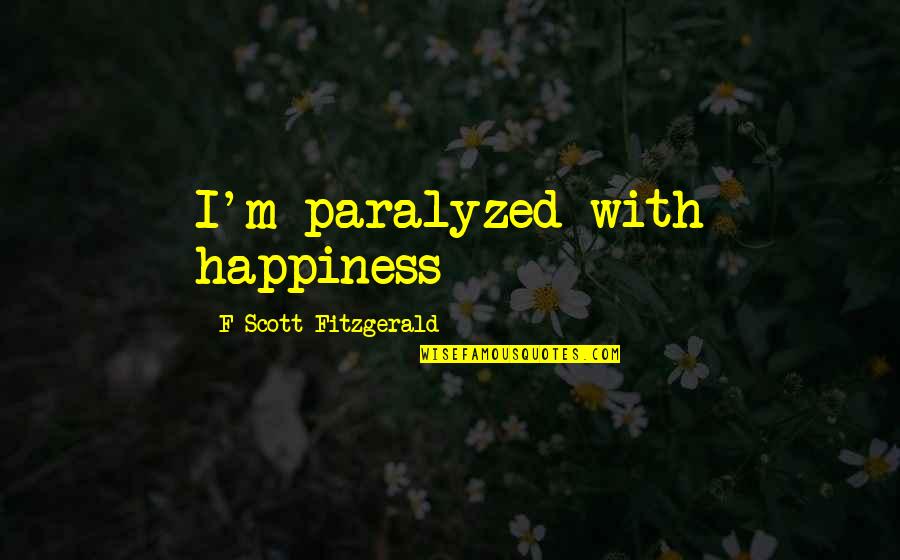 Papazoglou Youtube Quotes By F Scott Fitzgerald: I'm paralyzed with happiness Papazoglou Youtube Quotes By F Scott Fitzgerald: I'm paralyzed with happiness