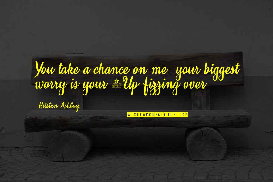 Papazoglou Youtube Quotes By Kristen Ashley: You take a chance on me, your biggest