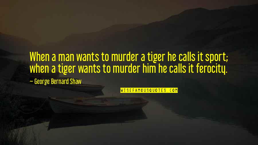 Papegaai In Engels Quotes By George Bernard Shaw: When a man wants to murder a tiger Papegaai In Engels Quotes By George Bernard Shaw: When a man wants to murder a tiger
