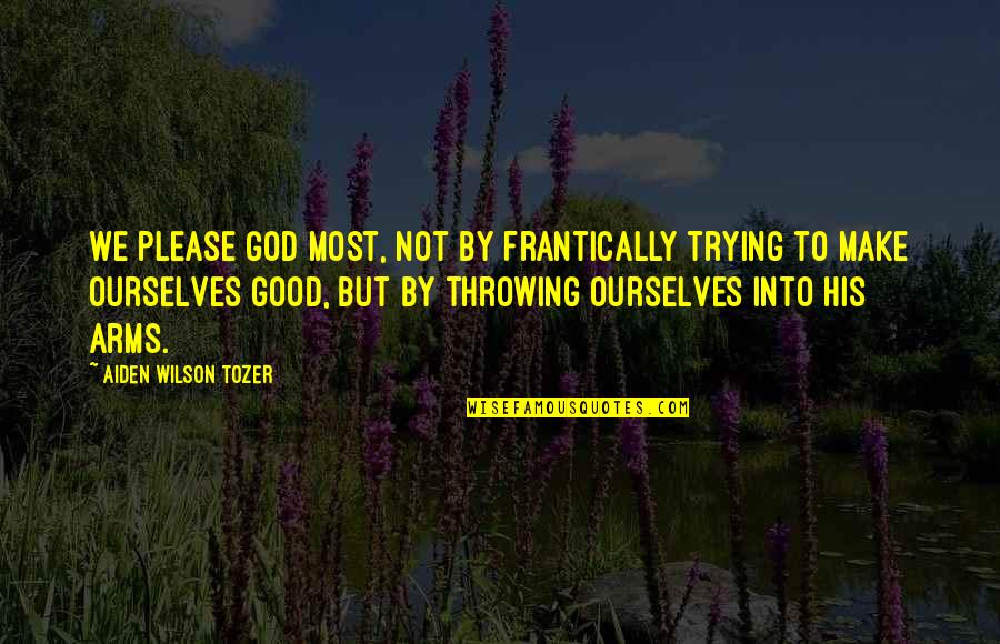 Papelian Dog Quotes By Aiden Wilson Tozer: We please God most, not by frantically trying Papelian Dog Quotes By Aiden Wilson Tozer: We please God most, not by frantically trying