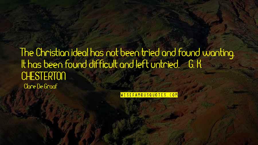 Papelne Quotes By Clare De Graaf: The Christian ideal has not been tried and Papelne Quotes By Clare De Graaf: The Christian ideal has not been tried and