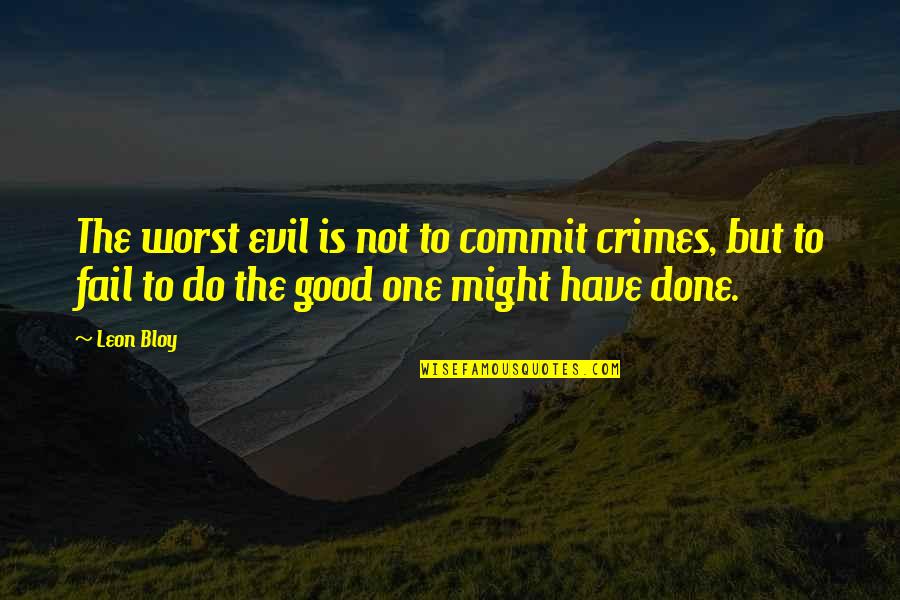 Papelne Quotes By Leon Bloy: The worst evil is not to commit crimes,