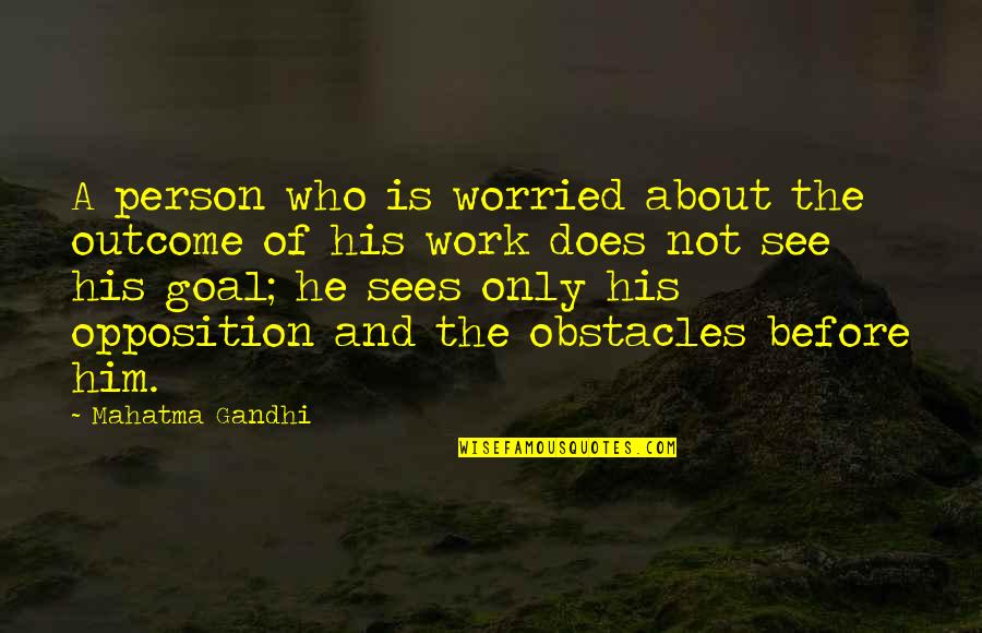 Papelne Quotes By Mahatma Gandhi: A person who is worried about the outcome Papelne Quotes By Mahatma Gandhi: A person who is worried about the outcome