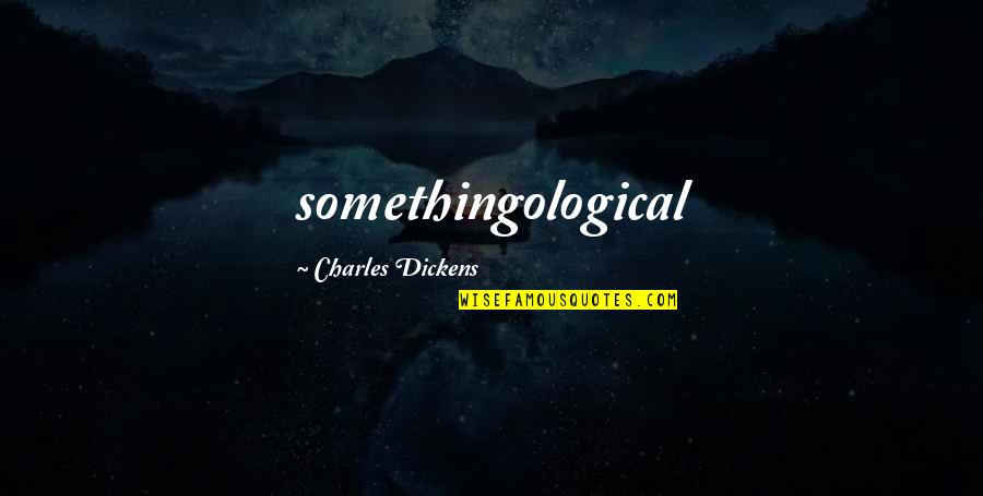 Papendick Wheaton Quotes By Charles Dickens: somethingological