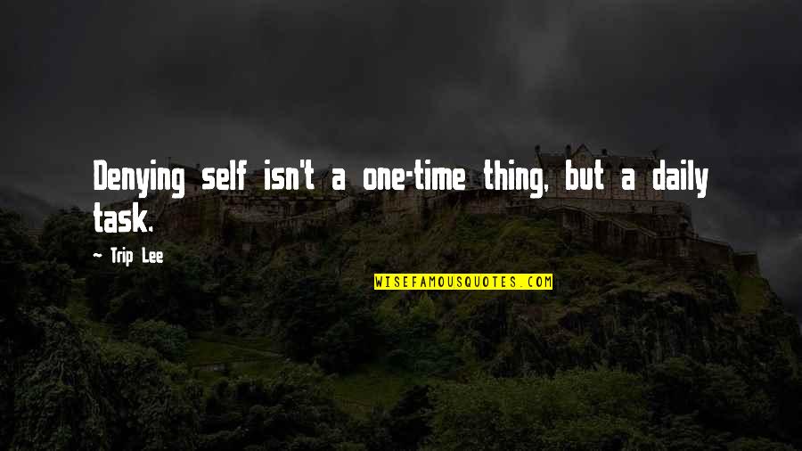 Papendick Wheaton Quotes By Trip Lee: Denying self isn't a one-time thing, but a