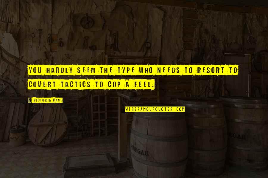 Papenfuss Salvage Quotes By Victoria Vane: You hardly seem the type who needs to