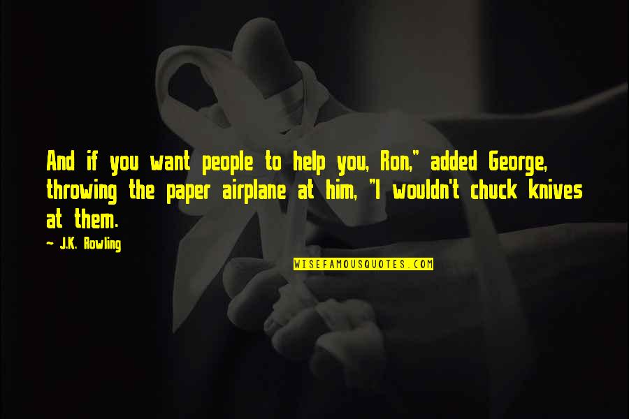 Paper Airplane Quotes By J.K. Rowling: And if you want people to help you,