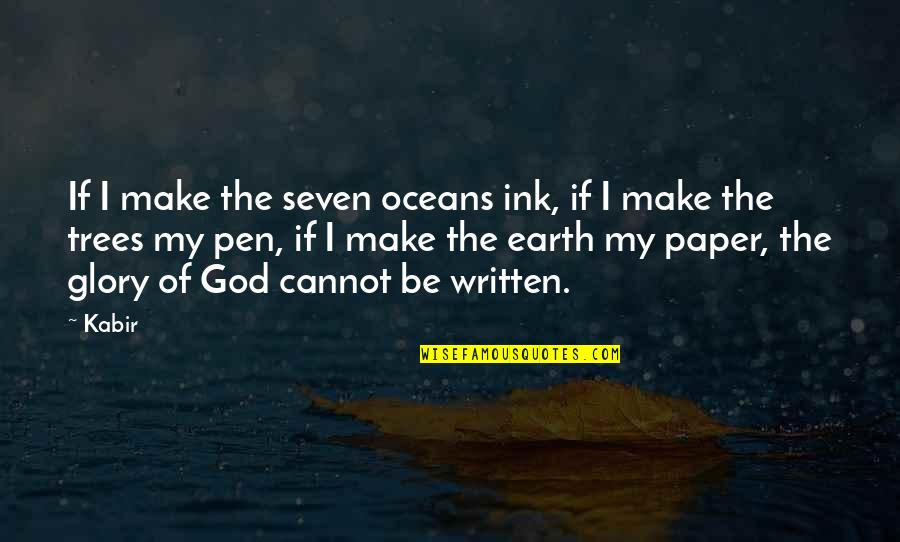 Paper And Tree Quotes By Kabir: If I make the seven oceans ink, if