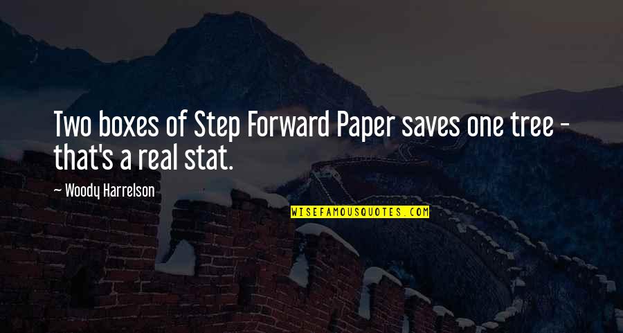 Paper And Tree Quotes By Woody Harrelson: Two boxes of Step Forward Paper saves one