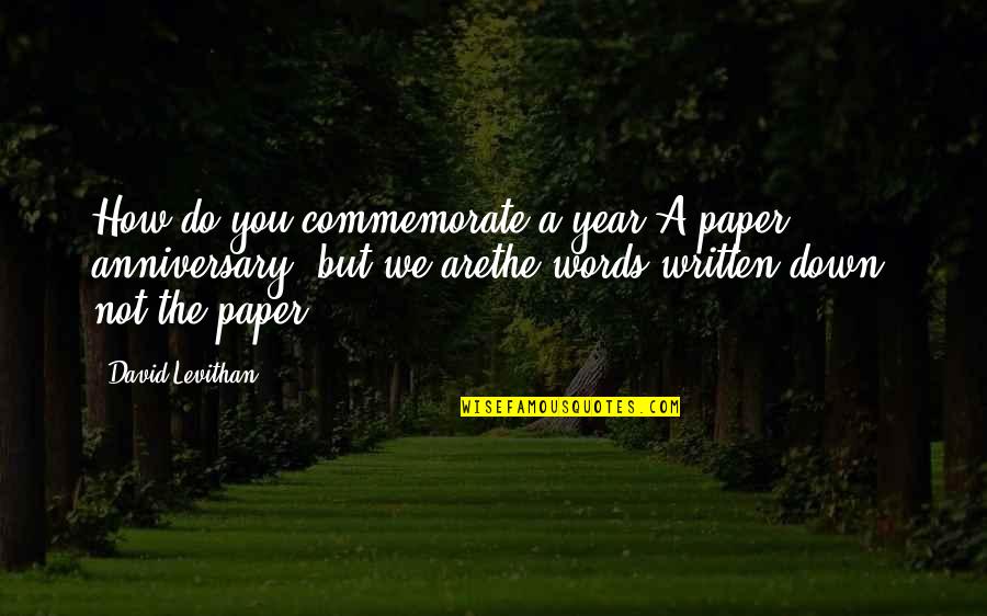 Paper Anniversary Quotes By David Levithan: How do you commemorate a year?A paper anniversary,