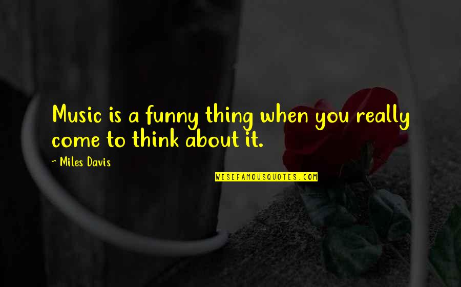 Paper Art Quotes By Miles Davis: Music is a funny thing when you really