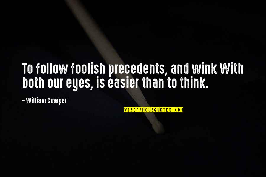 Paper Art Quotes By William Cowper: To follow foolish precedents, and wink With both Paper Art Quotes By William Cowper: To follow foolish precedents, and wink With both