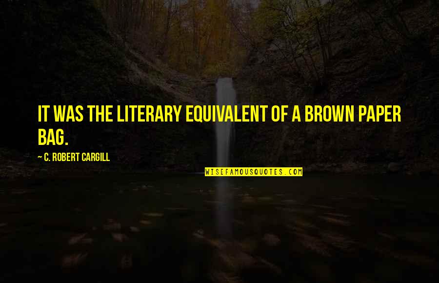 Paper Bag Quotes By C. Robert Cargill: It was the literary equivalent of a brown