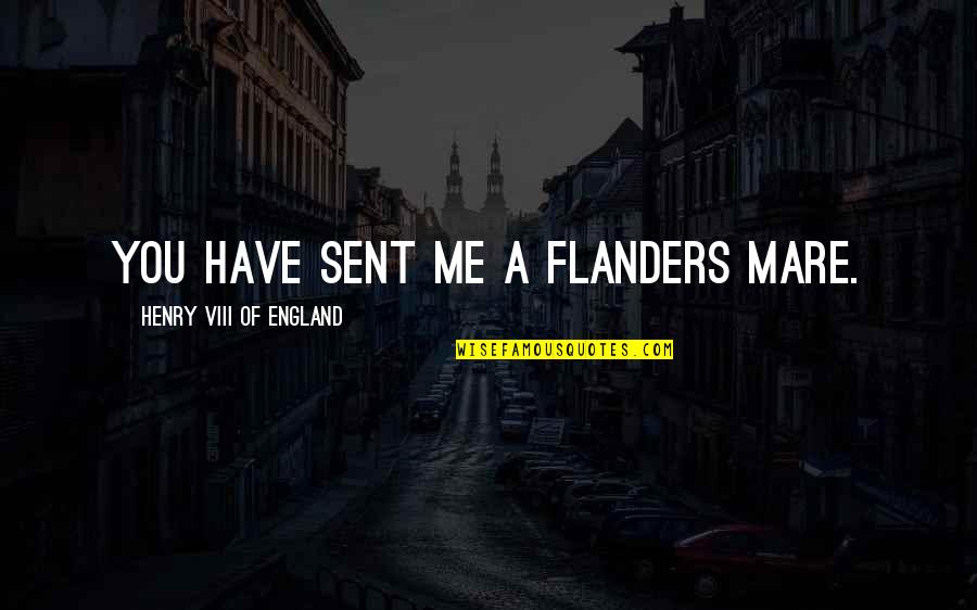 Paper Bag Quotes By Henry VIII Of England: You have sent me a Flanders mare.