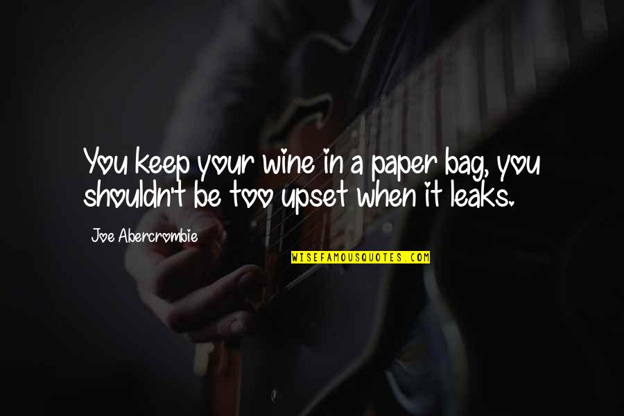 Paper Bag Quotes By Joe Abercrombie: You keep your wine in a paper bag,