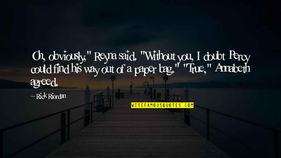 Paper Bag Quotes By Rick Riordan: Oh, obviously," Reyna said. "Without you, I doubt