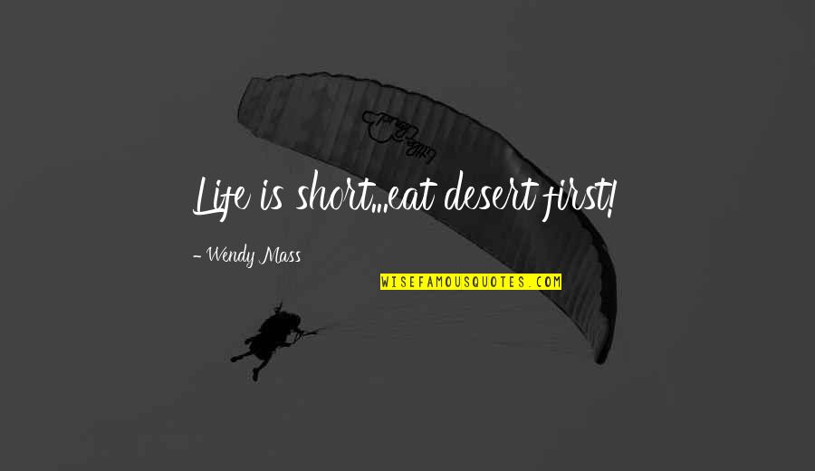 Paper Bag Quotes By Wendy Mass: Life is short...eat desert first!