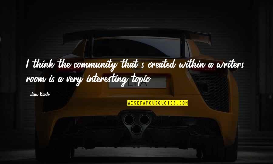 Paper Boat In Rain Quotes By Jim Rash: I think the community that's created within a