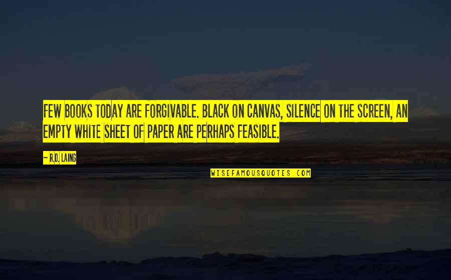 Paper Books Quotes By R.D. Laing: Few books today are forgivable. Black on canvas,