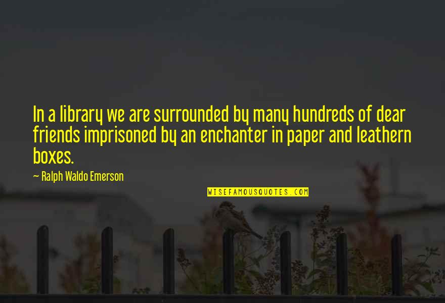 Paper Books Quotes By Ralph Waldo Emerson: In a library we are surrounded by many