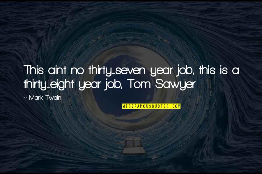Paper Finish Quotes By Mark Twain: This ain't no thirty-seven year job, this is