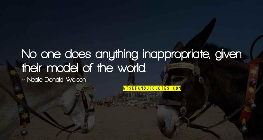 Paper Finish Quotes By Neale Donald Walsch: No one does anything inappropriate, given their model