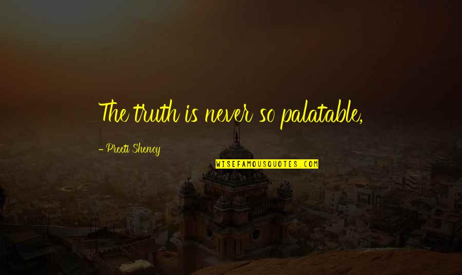 Paper Hearts Quotes By Preeti Shenoy: The truth is never so palatable, Paper Hearts Quotes By Preeti Shenoy: The truth is never so palatable,