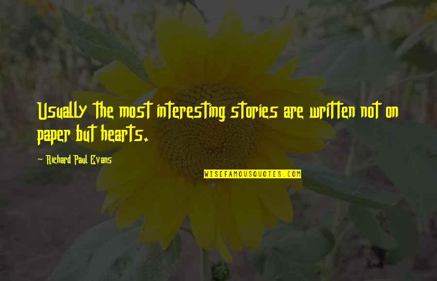 Paper Hearts Quotes By Richard Paul Evans: Usually the most interesting stories are written not
