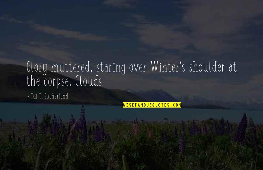Paper Hearts Quotes By Tui T. Sutherland: Glory muttered, staring over Winter's shoulder at the Paper Hearts Quotes By Tui T. Sutherland: Glory muttered, staring over Winter's shoulder at the