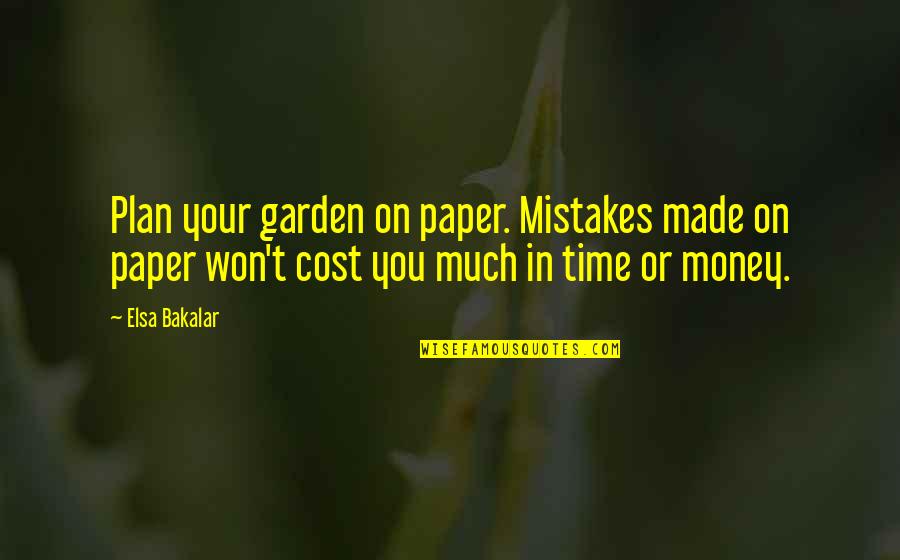 Paper Money Quotes By Elsa Bakalar: Plan your garden on paper. Mistakes made on