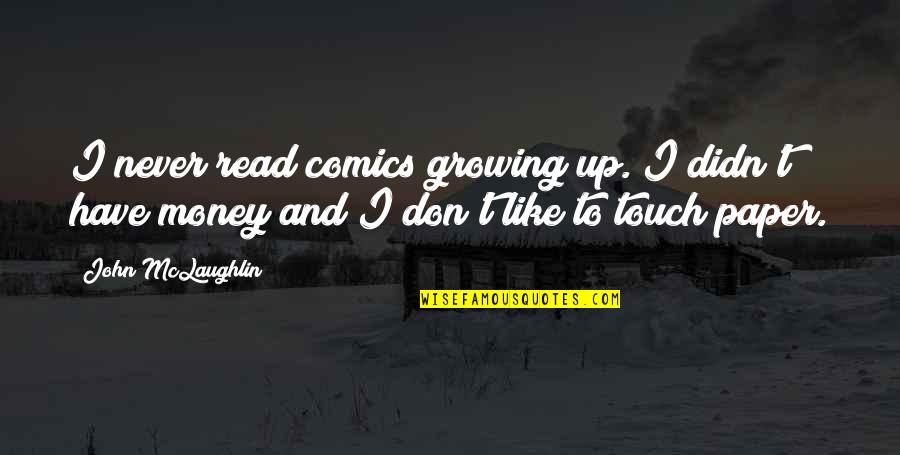 Paper Money Quotes By John McLaughlin: I never read comics growing up. I didn't