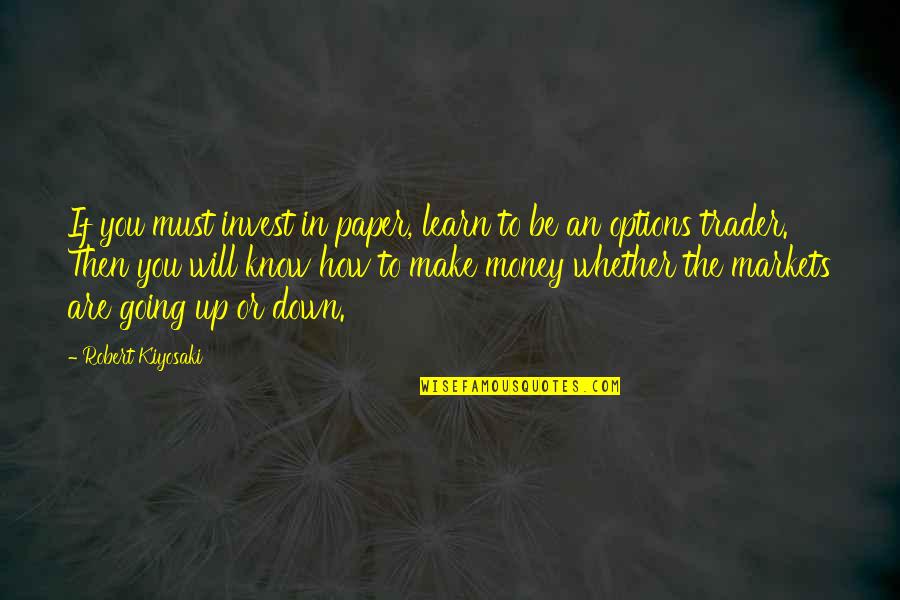 Paper Money Quotes By Robert Kiyosaki: If you must invest in paper, learn to