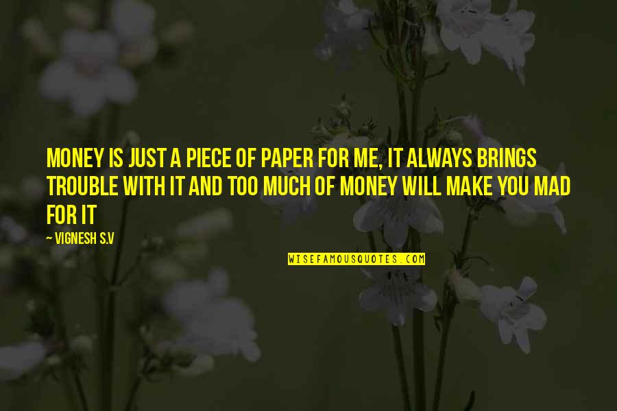 Paper Money Quotes By Vignesh S.V: Money is just a piece of paper for