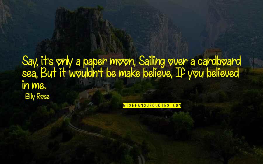 Paper Moon Quotes By Billy Rose: Say, it's only a paper moon, Sailing over