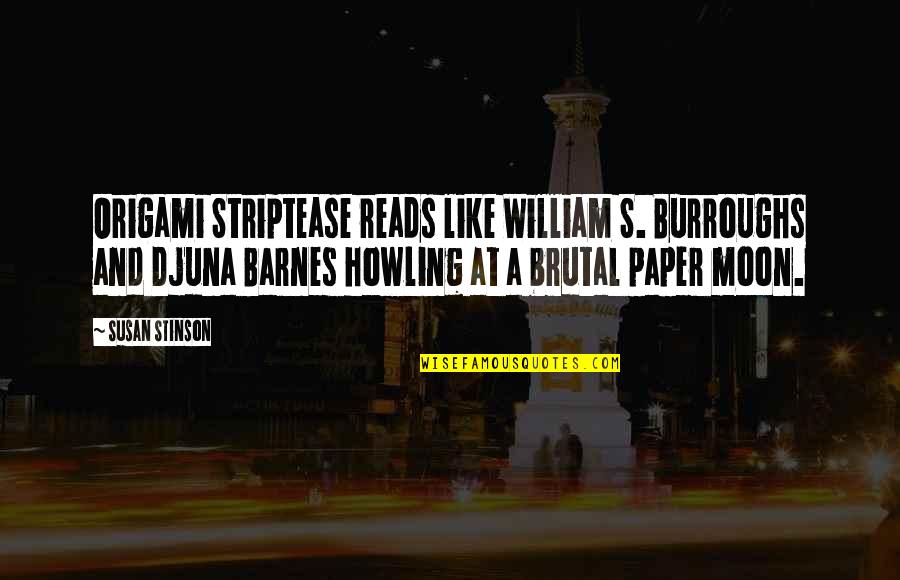 Paper Moon Quotes By Susan Stinson: Origami Striptease reads like William S. Burroughs and