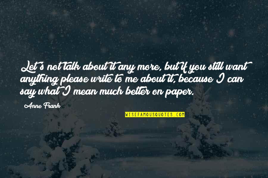 Paper Much Quotes By Anne Frank: Let's not talk about it any more, but