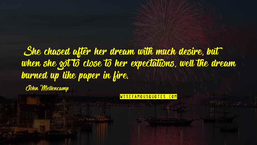Paper Much Quotes By John Mellencamp: She chased after her dream with much desire,