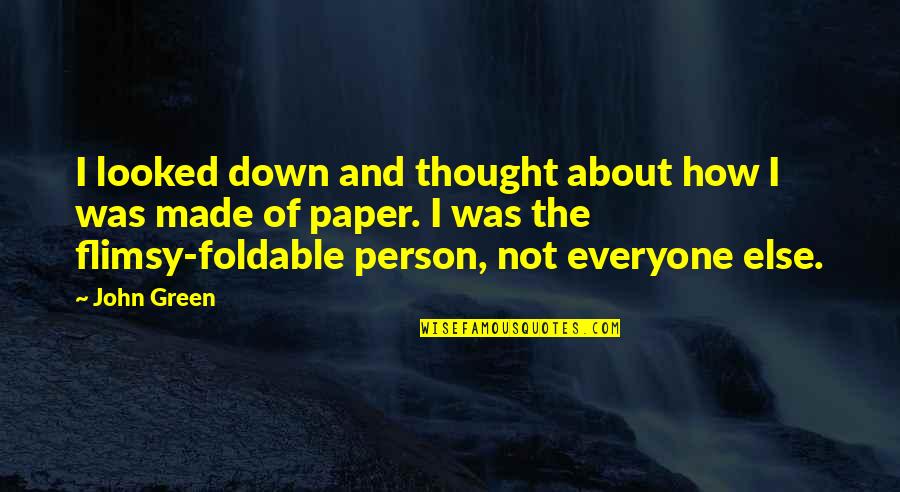 Paper People Quotes By John Green: I looked down and thought about how I Paper People Quotes By John Green: I looked down and thought about how I